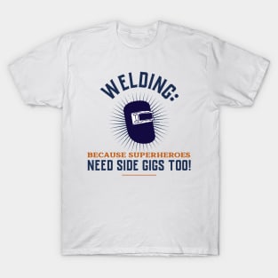 Welding: Because Superheroes Need Side Gigs Too! T-Shirt